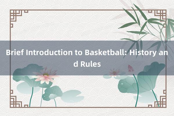 Brief Introduction to Basketball: History and Rules